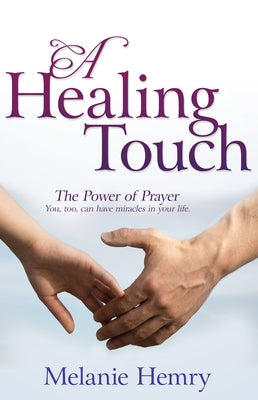 A Healing Touch: The Power of Prayer by Hemry, Melanie