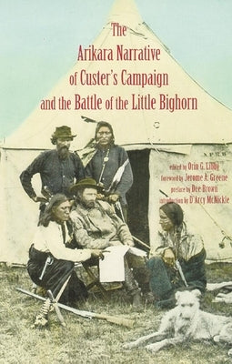 Arikara Narrative of Custer's Campaign and the Battle of the Little Bighorn by Libby, Orin G.
