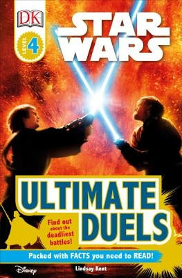 DK Readers L4: Star Wars: Ultimate Duels: Find Out about the Deadliest Battles! by Kent, Lindsay