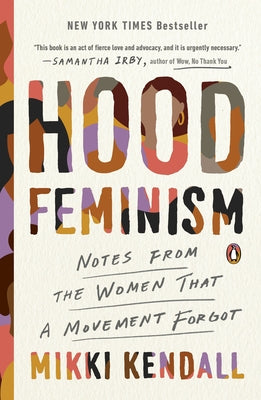 Hood Feminism: Notes from the Women That a Movement Forgot by Kendall, Mikki