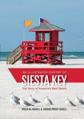 An Illustrated History of Siesta Key: The Story of America's Best Beach by Farrrell, Thomas Philip