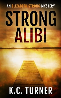 Strong Alibi by Turner, K. C.