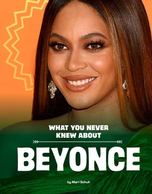What You Never Knew about Beyoncé by Schuh, Mari