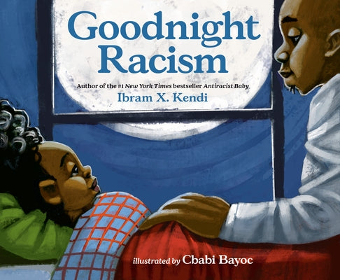 Goodnight Racism by Kendi, Ibram X.