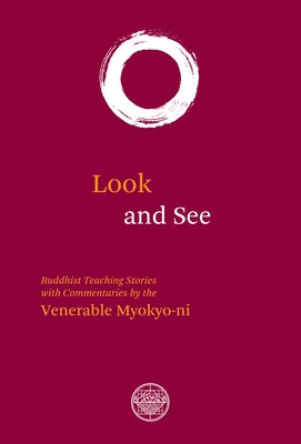 Look and See: Buddhist Teaching Stories with Commentaries by Myokyo-Ni, Venerable
