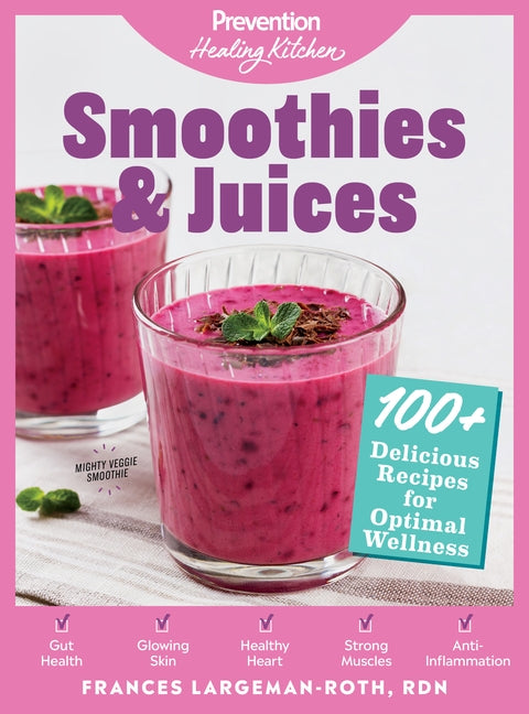 Smoothies & Juices: Prevention Healing Kitchen: 100+ Delicious Recipes for Optimal Wellness by Prevention