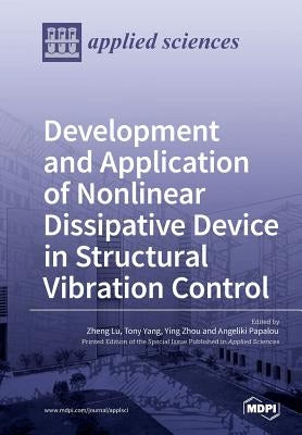 Development and Application of Nonlinear Dissipative Device in Structural Vibration Control by Lu, Zheng