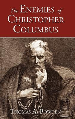 The Enemies of Christopher Columbus by Bowden, Thomas A.