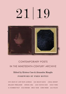 21 - 19: Contemporary Poets in the Nineteenth-Century Archive by Manglis, Alexandra