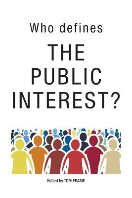 Who Defines the Public Interest? by Frame, Tom