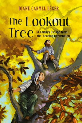 The Lookout Tree: A Family's Escape from the Acadian Deportation by Carmel Léger, Diane