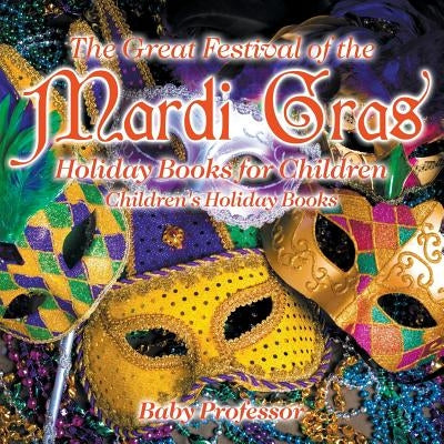 The Great Festival of the Mardi Gras - Holiday Books for Children - Children's Holiday Books by Baby Professor