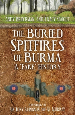 The Buried Spitfires of Burma: A 'fake' History by Brockman, Andy