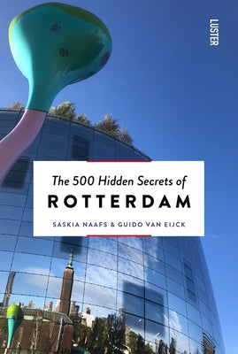 The 500 Hidden Secrets of Rotterdam New & Revised by Naafs, Saskia