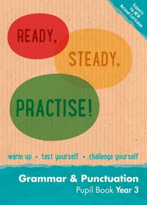 Ready, Steady, Practise! - Year 3 Grammar and Punctuation Pupil Book: English Ks2 by Keen Kite Books