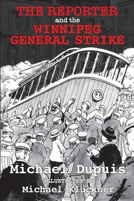 The Reporter and the Winnipeg General Strike by Michael, Dupuis
