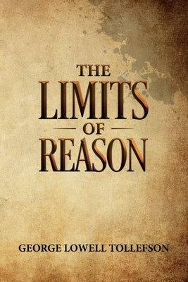The Limits of Reason by Tollefson, George Lowell