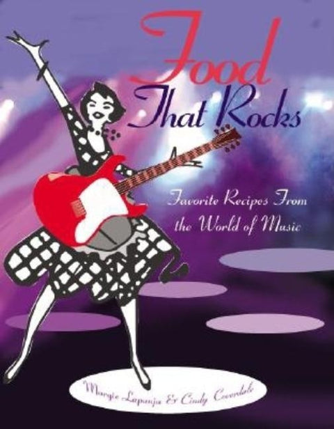 Food That Rocks: Favorite Recipes from the World of Music by Lapanja, Margie