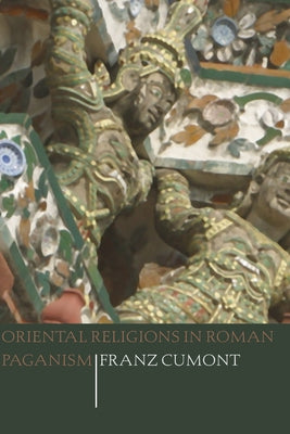Oriental Religions in Roman Paganism by Cumont, Franz