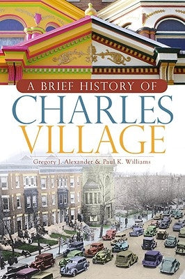 A Brief History of Charles Village by Alexander, Gregory J.
