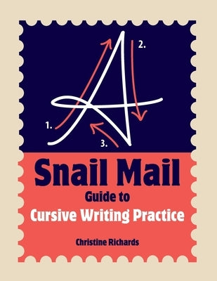 A Snail Mail Guide to Cursive Writing Practice by Richards, Christine
