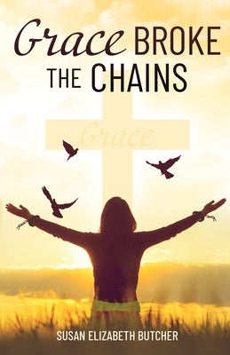 Grace Broke the Chains by Butcher, Susan Elizabeth