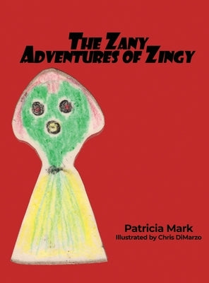 The Zany Adventures of Zingy by Mark, Patricia