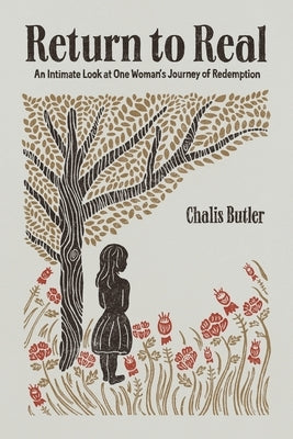 Return to Real: An Intimate Look at One Woman's Journey of Redemption by Butler, Chalis