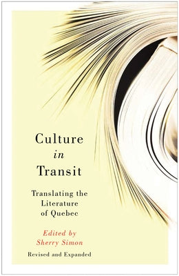 Culture in Transit: Translating the Literature of Quebec, Revised and Expanded by Simon, Sherry