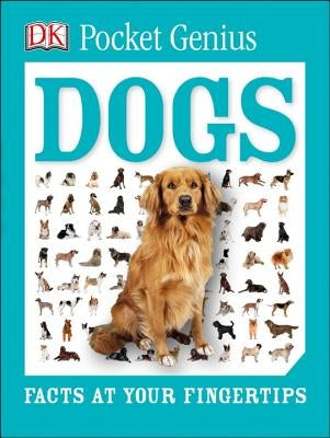 Pocket Genius: Dogs: Facts at Your Fingertips by DK