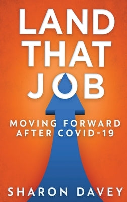 Land That Job - Moving Forward After Covid-19 by Davey, Sharon