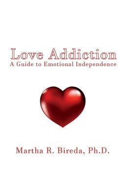 Love Addiction: A Guide to Emotional Independence by Bireda, Ph. D. Martha R.