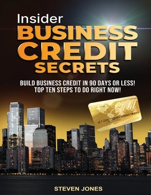 Insider Business Credit Secrets by Jones, Steven