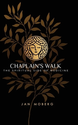 Chaplain's Walk: The Spiritual Side of Medicine by Moberg, Jan