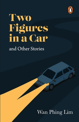 Two Figures in a Car and Other Stories by Phing Lim, Wan