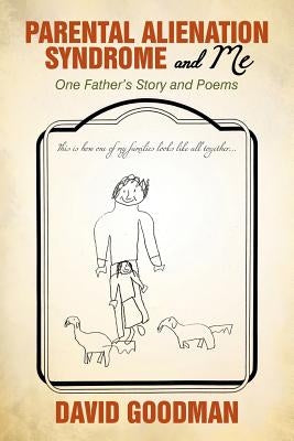 Parental Alienation Syndrome and Me: One Father'S Story and Poems by Goodman, David