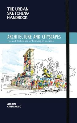 The Urban Sketching Handbook: Architecture and Cityscapes: Tips and Techniques for Drawing on Location by Campanario, Gabriel
