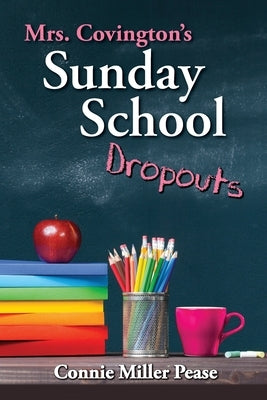 Mrs. Covington's Sunday School Dropouts by Pease, Connie Miller J.