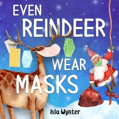 Even Reindeer Wear Masks by Wynter, Isla