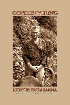 Journey from Banna: My Life, Times, and Adventures by Young, Gordon