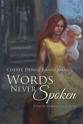 Words Never Spoken: A Poetry Journal for Healing by Bannerman, Cheryl Denise