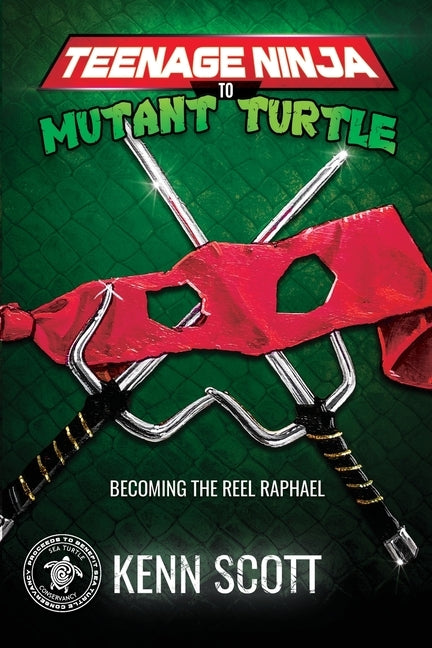Teenage Ninja to Mutant Turtle: Becoming the Reel Raphael by Scott, Kenn
