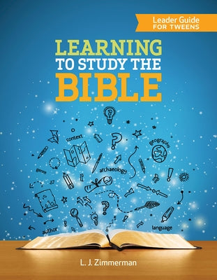 Learning to Study the Bible Leader Guide: For Tweens by Zimmerman, L. J.