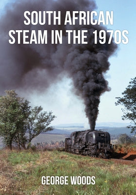 South African Steam in the 1970s by Woods, George