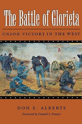 The Battle of Glorieta: Union Victory in the West by Alberts, Don E.