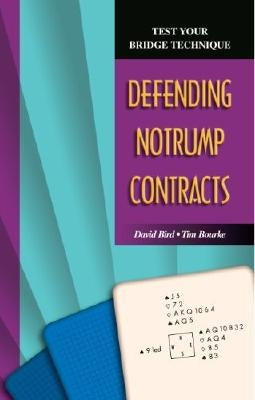 Test Your Bridge Technique: Defending Notrump Contracts by Bird, David