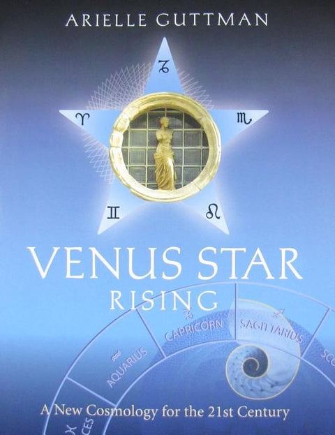 Venus Star Rising: A New Cosmology for the 21st Century by Guttman, Arielle