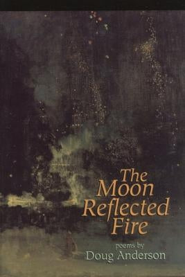 The Moon Reflected Fire by Anderson, Doug