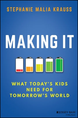 Making It: What Today's Kids Need for Tomorrow's World by Krauss, Stephanie M.