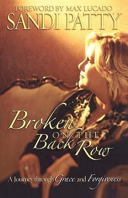 Broken on the Back Row: A Journey Through Grace and Forgiveness by Patty, Sandi